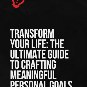 New.Transform Your Life The Ultimate Guide to Crafting Meaningful Personal GoalsEdit name