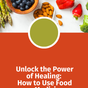 Unlock the Power of Healing How to Use Food as Medicine